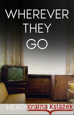 Wherever They Go Heather M Lewis   9798985070118