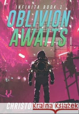 Oblivion Awaits (Infinita Book 1) Christopher Hopper 9798985076332