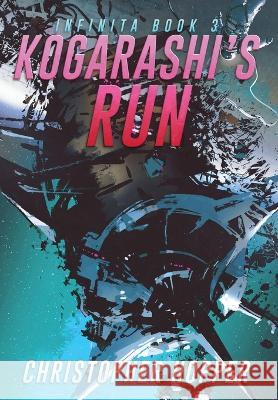 Kogarashi's Run (Infinita Book 3) Christopher Hopper 9798985076394
