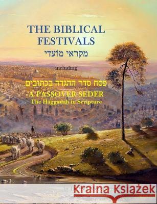 The Biblical Festivals: including A Passover Seder William Morehouse   9798985076714 His Kingdom Press