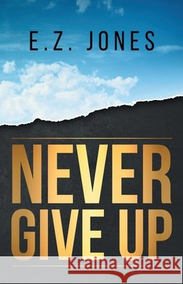 Never Give Up Jones, E. Z. 9798985081114 Generation Jesus, Inc.