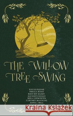 The Willow Tree Swing Xanna Renae, Willow Whitehead 9798985082326 Nightshade Publishing