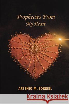 Prophecies From My Heart: null Caterina Sauro Valerie Lorraine  9798985084191 Arsenio M Sorrell