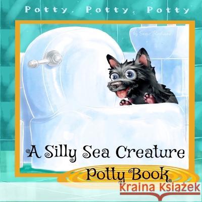 A Silly Sea Creature Potty Book: Scottie Toddler Books - Preschool Books Sanne Rothman   9798985089615