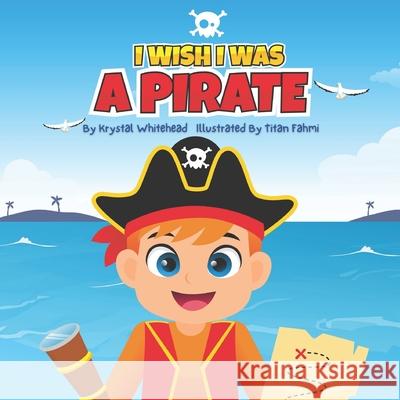 I Wish I Was A Pirate Krystal Whitehead, Titan Fahmi 9798985095005 Krystal Whitehead