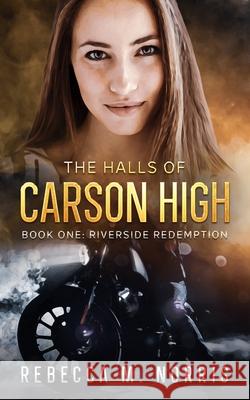 The Halls of Carson High: Book One: Riverside Redemption Rebecca M Norris   9798985097122 Duskraven Entertainment, LLC