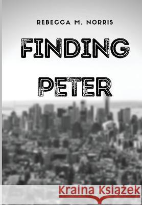 Finding Peter Rebecca M Norris Scott Norris  9798985097191 Duskraven Entertainment, LLC