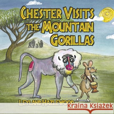 Chester Visits the Mountain Gorillas Hazlewood, Leyland Rae, Gharibpour, Ayrin 9798985098815
