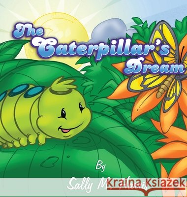 The Caterpillar's Dream Sally M Harris Randy Monces  9798985099997 Top Cat Publishing