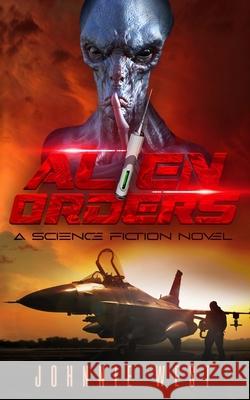 Alien Orders: A Science Fiction Novel West, Johnnie 9798985109948 Van Rye Publishing, LLC