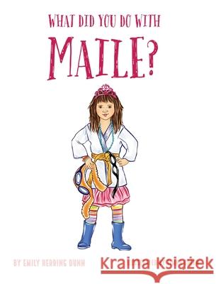 What Did You Do With Maile? Dunn Emily Herring Dunn 9798985113907