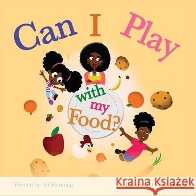 Can I Play with my Food? Ali Manning 9798985125511 Umami Food Consulting, LLC