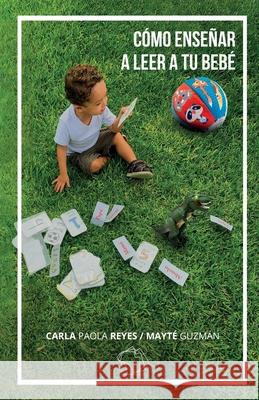 Cómo enseñar a leer a tu bebé Reyes, Carla Paola 9798985147841