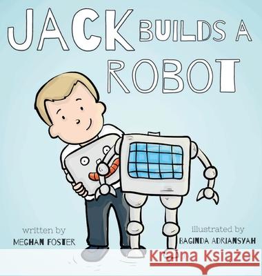 Jack Builds a Robot Meghan Foster Baginda Adriansyah  9798985149210