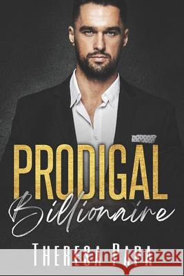 Prodigal Billionaire: Grumpy Billionaire Romance Theresa Papa   9798985149814 Ampapa L.L.C.