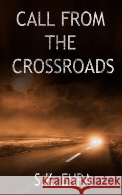Call From The Crossroads S K Ehra 9798985152203 S.K. Ehra