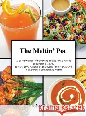 The Meltin' Pot: A combination of flavors from different cultures around the world. 50+ creative recipes that utilize simple ingredient Hoyte, Carolyn 9798985152401 Carolyn Hoyte