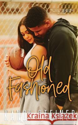 Old Fashioned Kandi Steiner   9798985159691 Kandi Steiner, LLC