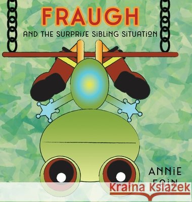 FRAUGH and The Surprise Sibling Situation Fain Annie Fain 9798985160710 TINY FROG PUBLISHING