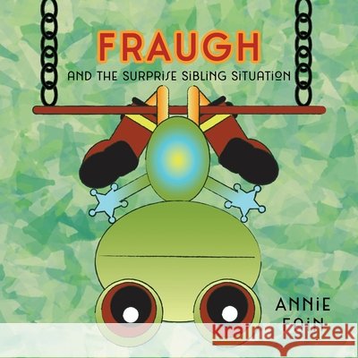 FRAUGH and the Surprise Sibling Situation Fain, Annie 9798985160734 TINY FROG PUBLISHING