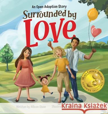 Surrounded by Love: An Open Adoption Story Olson, Allison 9798985162912 Kids are Awesome Publishing LLC