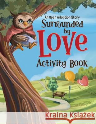 Surrounded by Love Activity Book: An Open Adoption Story Allison Olson, Darlee Urbiztondo 9798985162936