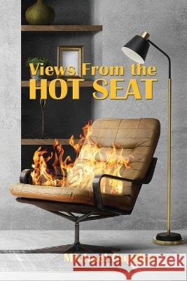 Views From the Hot Seat Michael Gunther 9798985174014 Ohio Family Publishing
