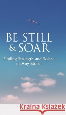 Be Still & Soar: Finding Strength and Solace in Any Storm Plesent, Nora 9798985175912 Nora Plesent