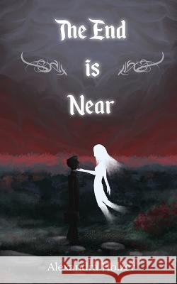 The End Is Near Alexandra Holzer   9798985183900 Haunted Road Media, LLC