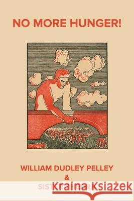 No More Hunger! William Dudley Pelley 9798985203080