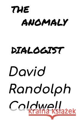 The Anomaly Dialogist David Randolph Caldwell D Micheals Campbell Bfantasma 9798985206418