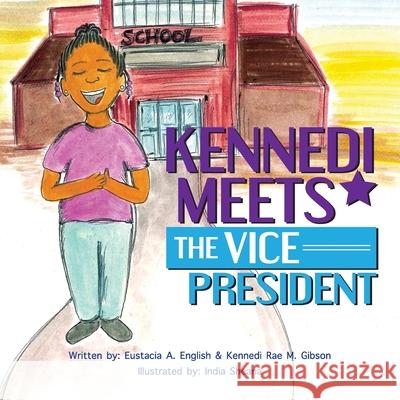 Kennedi Meets the Vice President Kennedi Rae M Gibson Eustacia A English India Sheana 9798985206548 Pen Legacy Publishing