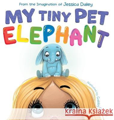 My Tiny Pet Elephant Dailey Jessica Dailey 9798985208504