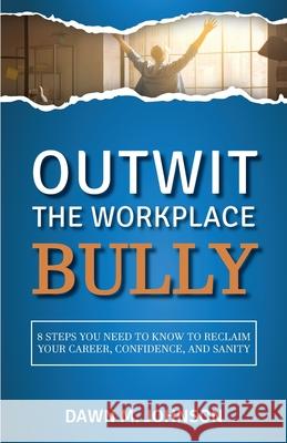 Outwit the Workplace Bully Dawn M Johnson 9798985213201