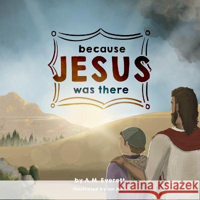 Because Jesus Was There Ian Mac A M Everett  9798985223361 Acoma Press