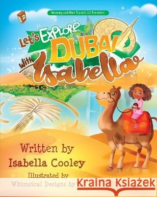 Let's Explore Dubai With Isabella Isabella Cooley Whimsical Designs Cj Tyra Andre 9798985228755