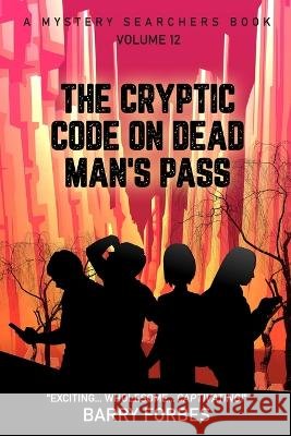 The Cryptic Code on Dead Man's Pass Barry Forbes   9798985236170