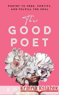 The Good Poet Kd Gates 9798985243352