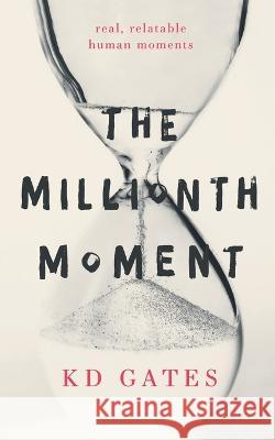 The Millionth Moment Kd Gates   9798985243383 Pentip Press