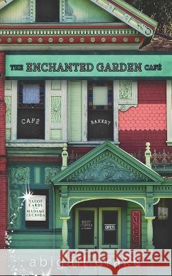 The Enchanted Garden Cafe Abigail Drake   9798985254747 Wende Dikec