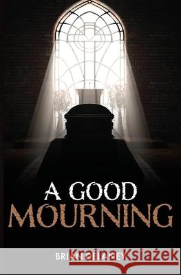 A Good Mourning Brian D Delaney 9798985257809