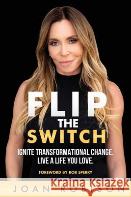 Flip The Switch Joan Robison Rob Sperry  9798985262209 Joan Robison Partners, LLC