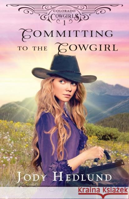 Committing to the Cowgirl: A Sweet Historical Romance Jody Hedlund   9798985264968 Northern Lights Press