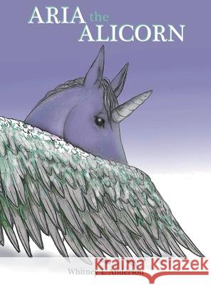 Aria the Alicorn Anderson Whitney L Anderson 9798985267754 whitney L Anderson