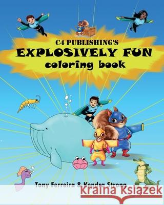 C4 Publishing's Explosively Fun Coloring Book Tony Ferreira Kendra Strong Kendra Strong 9798985271119