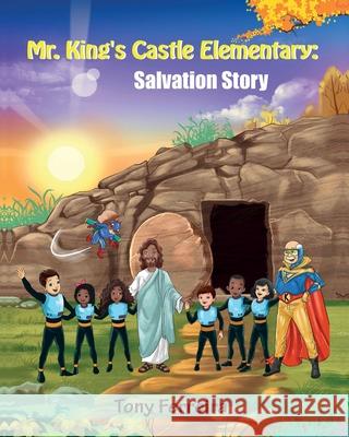 Mr. King's Castle Elementary: Salvation Story Tony Ferreira Lisa Thompson Amyra Rodriguez 9798985271126