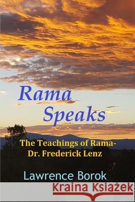 Rama Speaks: The Teachings of Rama-Dr. Frederick Lenz Lawrence Borok 9798985284713 Lawrence S. Borok