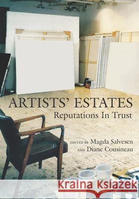 Artists' Estates: Reputations in Trust Cousineau, Diane 9798985288407 Magda Salvesen