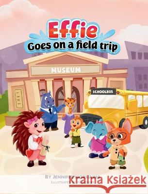Effie Goes on a Field Trip Jennifer Morhaime Hameo Art  9798985289060 Jennifer R Morhaime