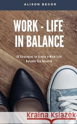 Work-Life in Balance Begor 9798985289404 Alison Begor